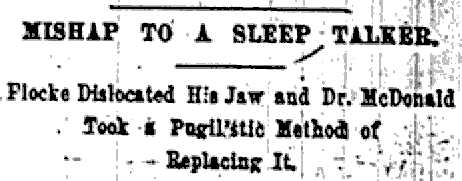 MISHAP TO A SLEEP TALKER. Flocke Dislocated His Jaw and Dr. McDonald Took a Pugilistic Method of Replacing It.